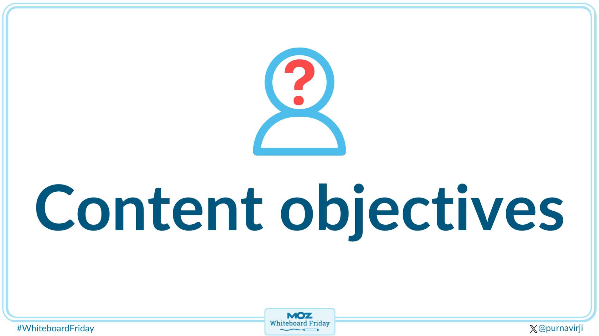 Generate your content objectives that drive audience goals.