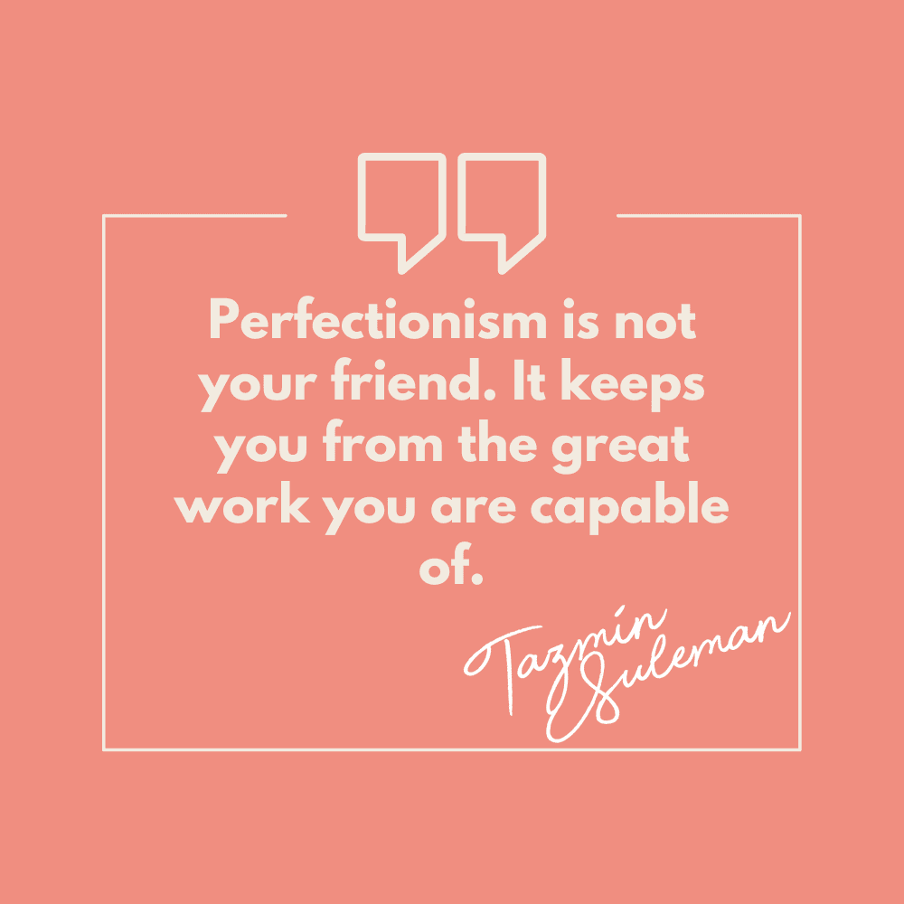 A quote by Tazmin Suleman, "Perfectionism is not your friend. It keeps you from the great work you are capable of."